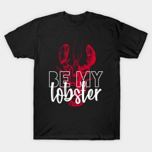 BE MY LOBSTER T-Shirt